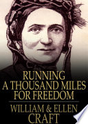 Running a Thousand Miles for Freedom PDF Book By William Craft,Ellen Craft
