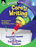 Getting to the Core of Writing: Essential Lessons for Every Fourth Grade Student