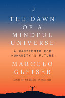 The Dawn of a Mindful Universe: A Manifesto for Humanity’s Future Hardcover