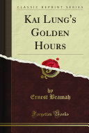 Kai Lung s Golden Hours  Classic Reprint 