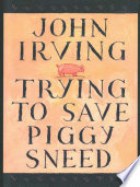Trying to Save Piggy Sneed PDF Book By John Irving