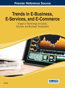 Trends in E-Business, E-Services, and E-Commerce: Impact of Technology on Goods, Services, and Business Transactions