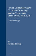 Jewish eschatology, early Christian Christology and the Testaments of the twelve Patriarchs