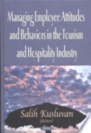 Managing Employee Attitudes and Behaviors in the Tourism and Hospitality Industry