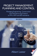 Project management, planning and control : managing engineering, construction and manufacturing projects to PMI, APM and BSI standards /