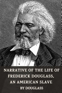 Narrative of the Life of Frederick Douglass, an American Slave by Douglass