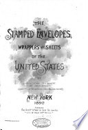 The Stamped Envelopes  Wrappers and Sheets of the United States