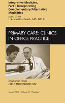 Integrative Medicine  Part I  Incorporating Complementary Alternative Modalities  An Issue of Primary Care Clinics in Office Practice   E Book