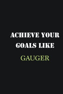 Achieve Your Goals Like Gauger
