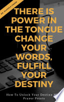 There is Power in the Tongue  Change Your Words  Fulfill Your Destiny 