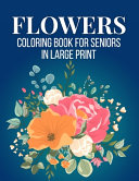 Flowers Coloring Book For Seniors in Large Print