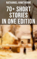 Nathaniel Hawthorne: 70+ Short Stories in One Edition Pdf/ePub eBook