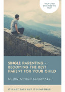 SINGLE PARENTING- BECOMING THE BEST PARENT FOR YOUR CHILD