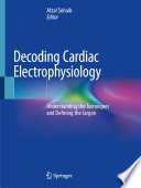 Decoding Cardiac Electrophysiology Understanding the Techniques and Defining the Jargon /