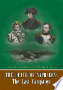 The Death of Napoleon  the Last Campaign Book