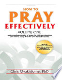How to Pray Effectively  Volume One  Understanding the Rules of Prayer for Different Situations and How to Apply Them for Your Desired Outcome