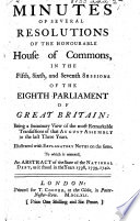 Minutes of several Resolutions of the Honourable House of Commons in the fifth, sixth and seventh sessions of the eighth parliament of Great Britain: being a summary view of the most remarkable transactions ... To which is annexed, an abstract of the state of the National Debt, as it stood in the years 1738, 1739, 1740