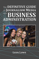 The Definitive Guide to Journalism Media and Business Administration