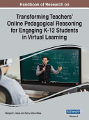 Handbook of Research on Transforming Teachers' Online Pedagogical Reasoning for Engaging K-12 Students in Virtual Learning, VOL 1