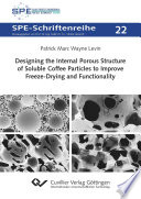 Designing the Internal Porous Structure of Soluble Coffee Particles to Improve Freeze Drying and Functionality  Band 22  Book