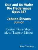 Due and Du Waltz Die Fledermaus Opus 367 Johann Strauss Junior   Easiest Piano Sheet Music Tadpole Edition