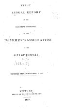 Annual Report of the Executive Committee of the Young Men s Association of the City of Buffalo  and the Record of the Proceedings of the Annual Meeting of the Association  Also  the     Annual Report of the Real Estate Commissioners of the Association
