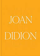 Joan Didion: What She Means