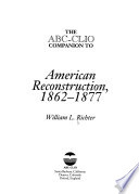 The ABC-CLIO Companion to American Reconstruction, 1862-1877
