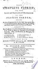 The Complete Florist  Or  the Lady and Gentleman s Recreation in the Flower Garden     The Second Edition  Corrected and Improved