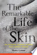“The Remarkable Life of the Skin: An Intimate Journey Across Our Largest Organ” by Monty Lyman
