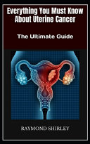 Everything You Must Know About Uterine Cancer