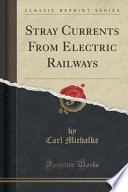 Stray Currents From Electric Railways (Classic Reprint)