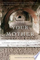 Lose Your Mother PDF Book By Saidiya Hartman