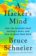 A Hacker’s Mind: How the Powerful Bend Society’s Rules, and How to Bend them Back