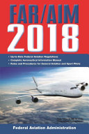 FAR/AIM 2018: Up-to-Date FAA Regulations / Aeronautical Information Manual