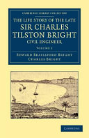 The Life Story of the Late Sir Charles Tilston Bright, Civil Engineer