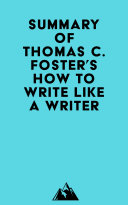Summary of Thomas C. Foster's How to Write Like a Writer