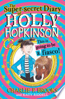 The Super Secret Diary of Holly Hopkinson  This Is Going To Be a Fiasco  Holly Hopkinson  Book 1 