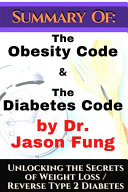 Summary of: The Obesity Code & the Diabetes Code by Dr. Jason Fung. Unlocking the Secrets of Weight Loss