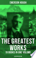 The Greatest Works of Emerson Hough     19 Books in One Volume  Illustrated Edition 