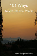 101 Ways to Motivate Your People