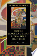 The Cambridge Companion to British Black and Asian Literature  1945   2010 