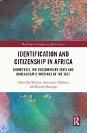 Identification and citizenship in Africa : biometrics, the documentary state and bureaucratic writings of the self /