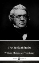 The Book of Snobs by William Makepeace Thackeray - Delphi Classics (Illustrated)
