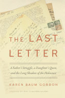 The Last Letter  A Father s Struggle  a Daughter s Quest  and the Long Shadow of the Holocaust Book PDF