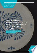 Early Global Interconnectivity across the Indian Ocean World  Volume I