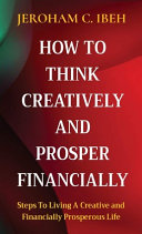 HOW TO THINK CREATIVELY AND PROSPER FINANCIALLY