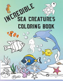 Incredible Sea Creatures Coloring Book