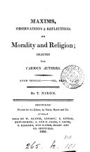 Maxims, observations & reflections on morality and religion; selected from various authors, by T. Nixon