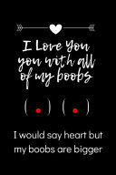 I Love You with All of My Boobs   I Would Say Heart But My Boobs are Bigger Book
